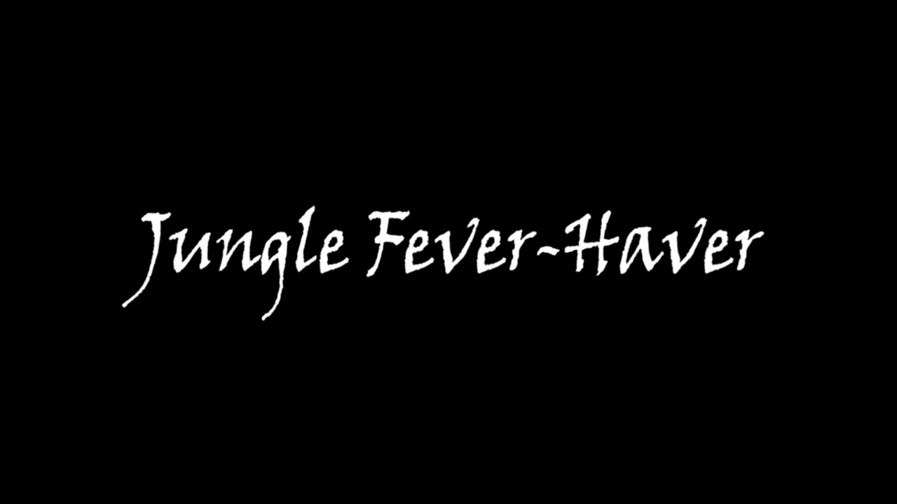 ... Jungle Fever-Haver.