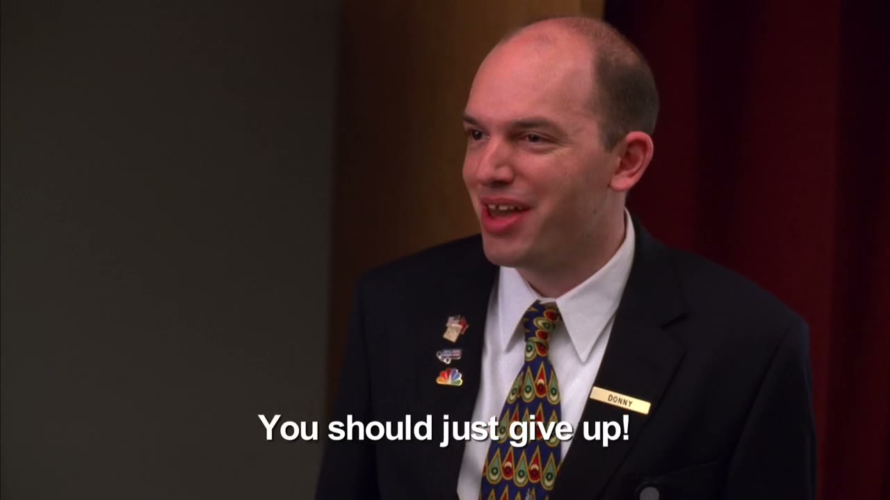 You should just give up!