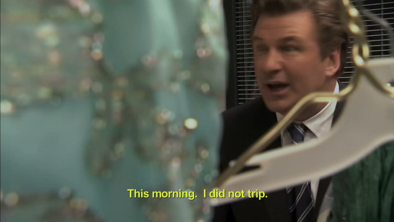 - this morning. I did not trip.