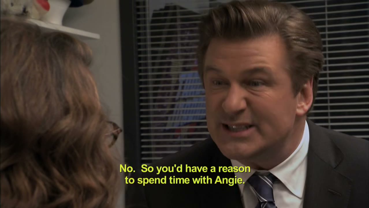 - no. So you'd have a reason to spend time with angie.