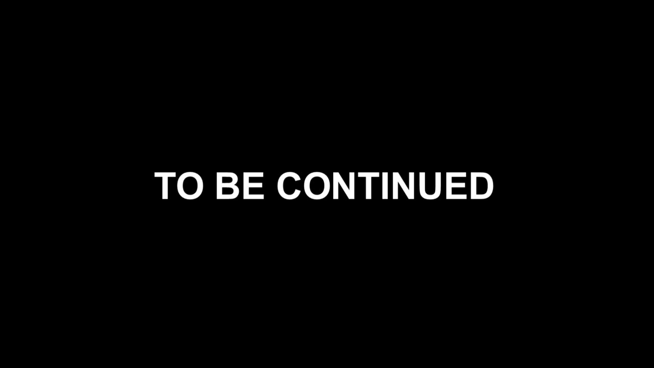 To be continued, dummies.