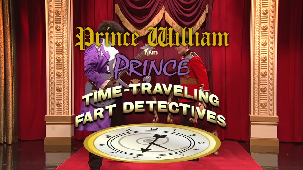 And now, "Prince William and Prince time travelling fart detectives".