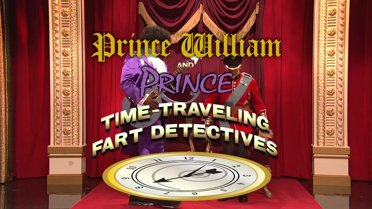 And now, "Prince William and Prince time travelling fart detectives".